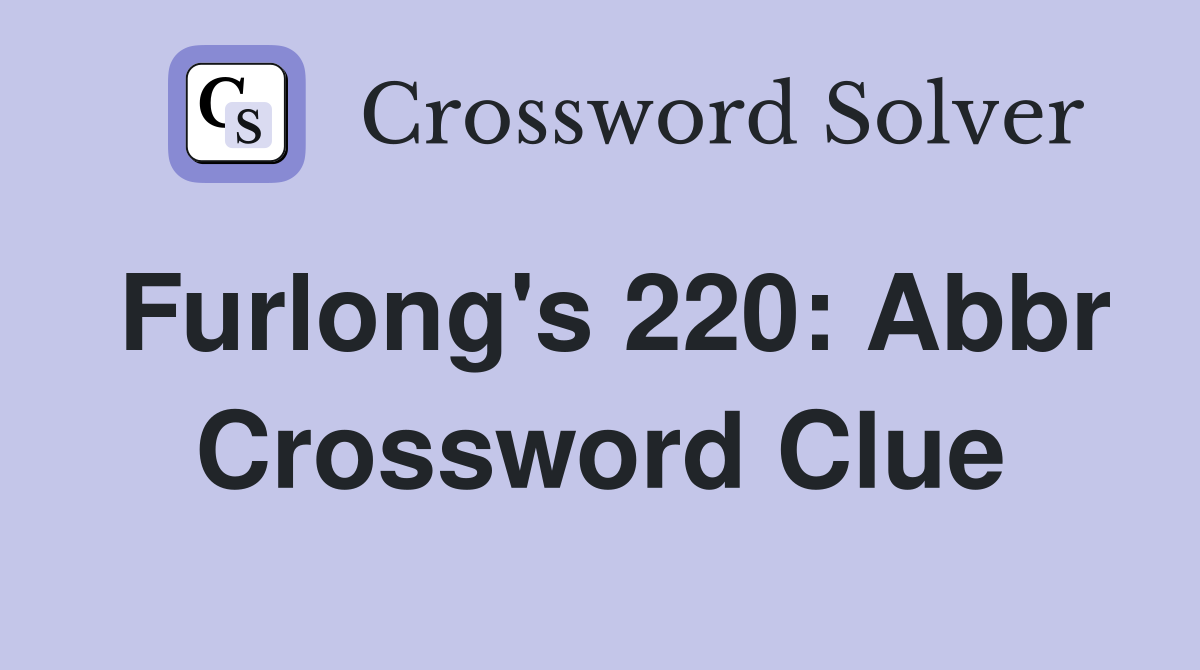 Furlong's 220: Abbr Crossword Clue
