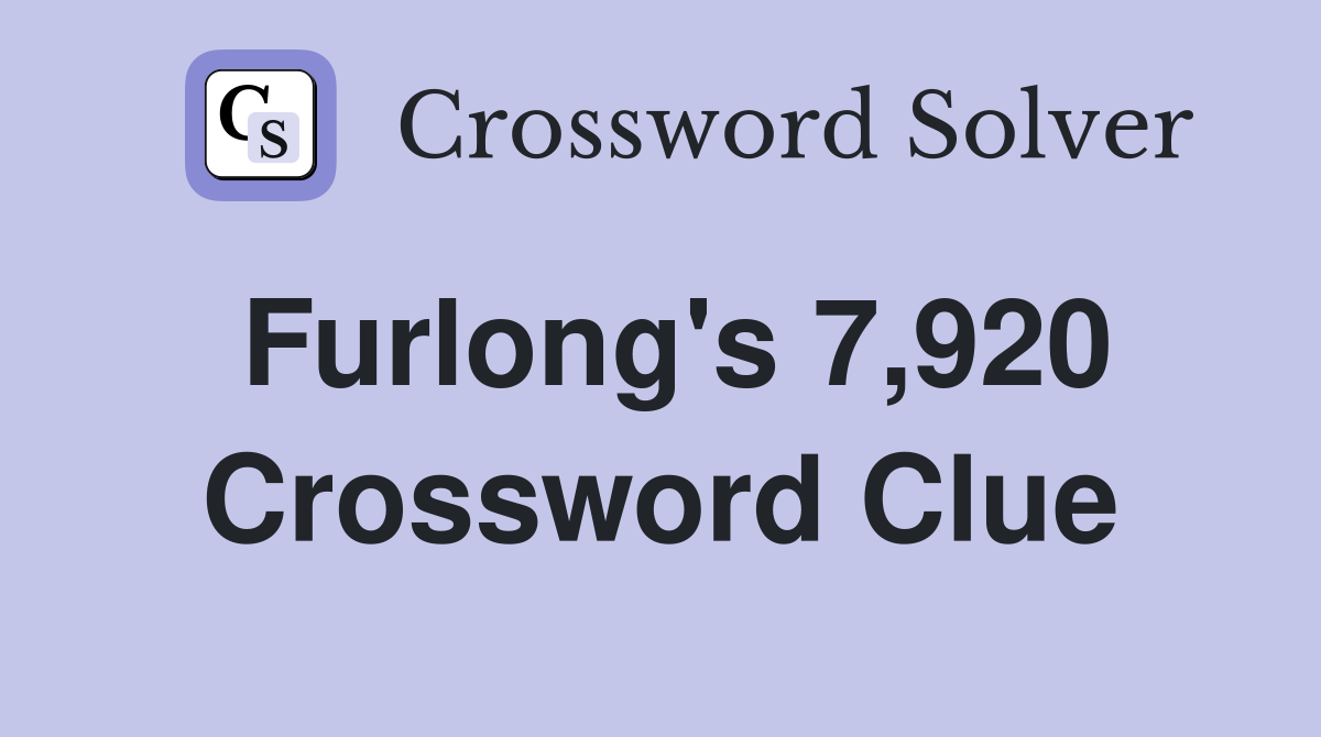 Furlong's 7,920 Crossword Clue