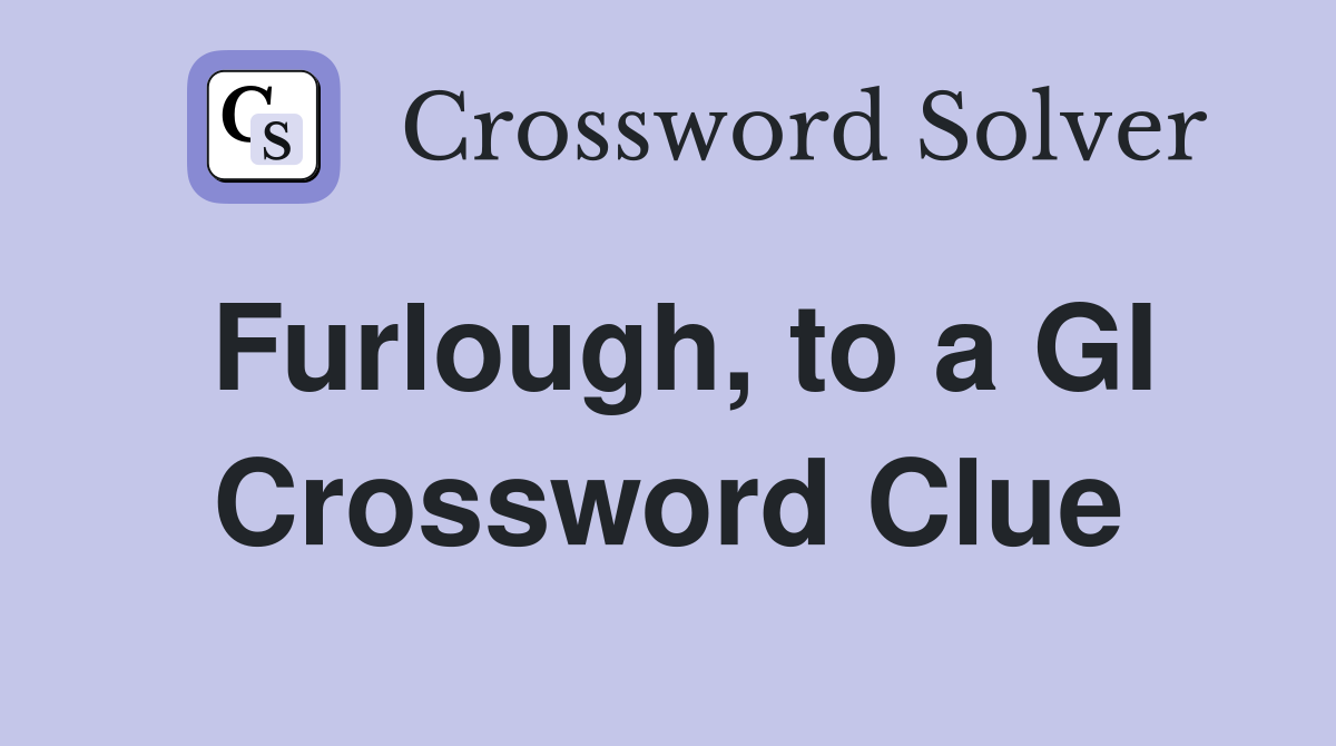 Furlough, to a GI Crossword Clue