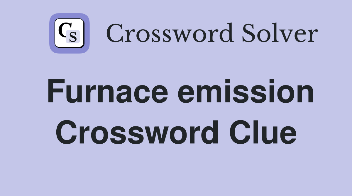 Furnace emission Crossword Clue