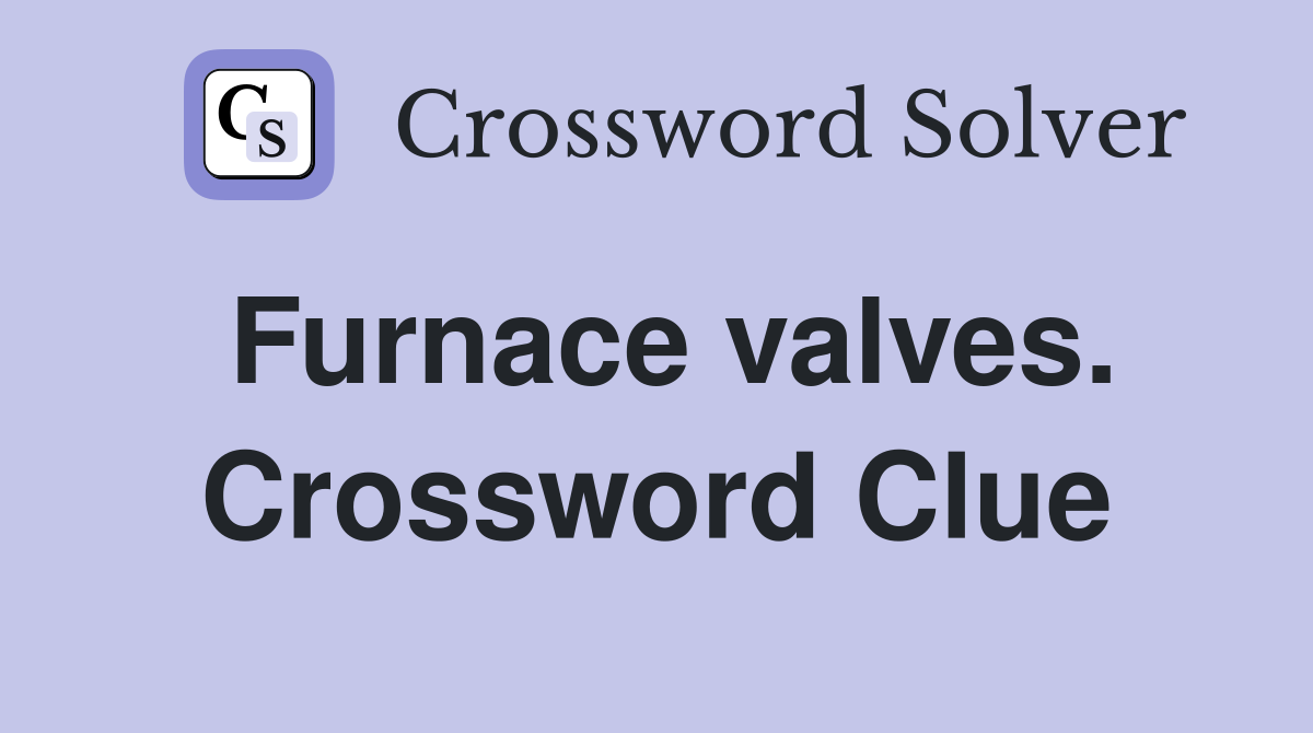 Furnace valves. Crossword Clue