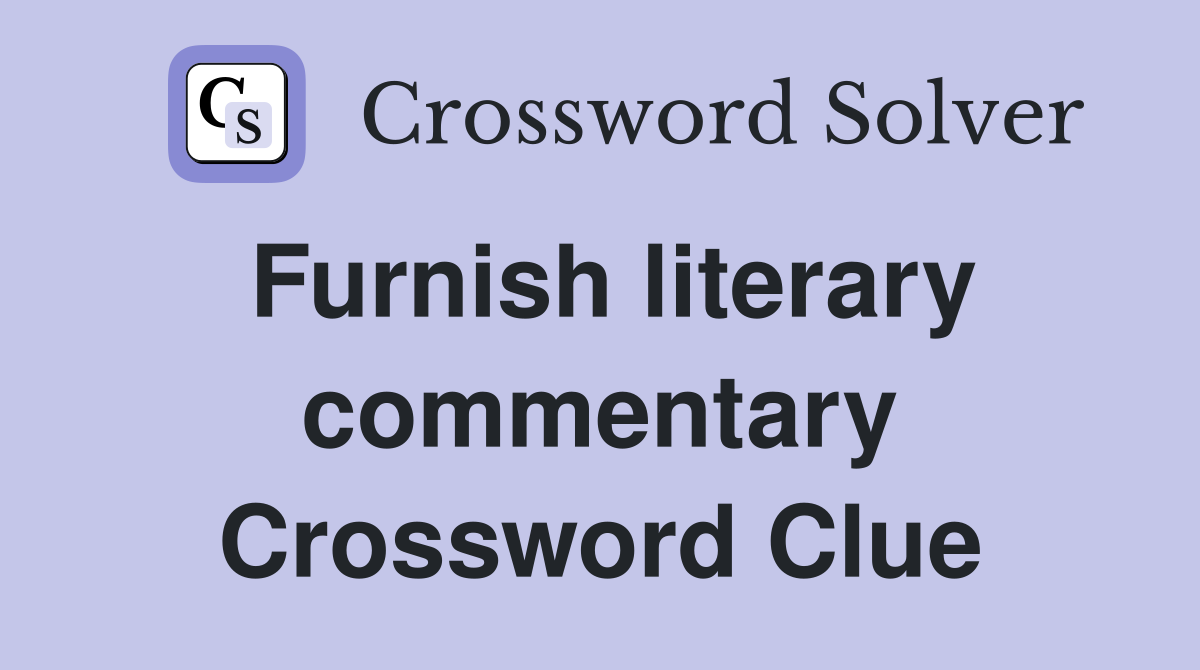 Furnish literary commentary Crossword Clue