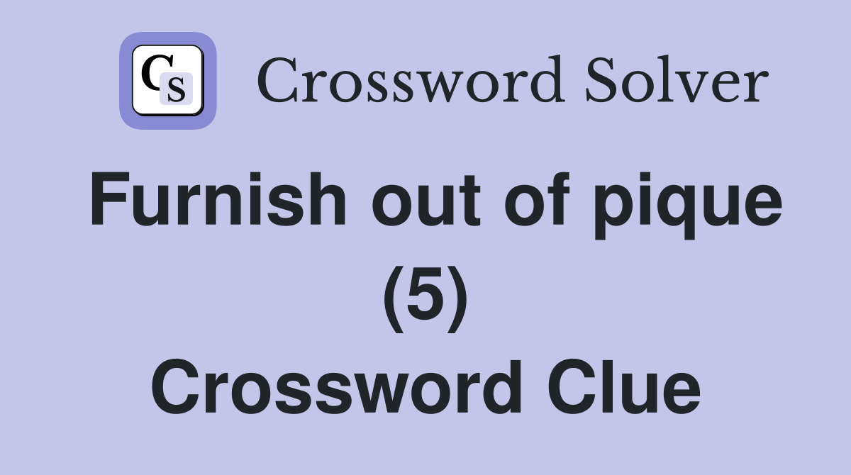 Furnish out of pique (5) Crossword Clue