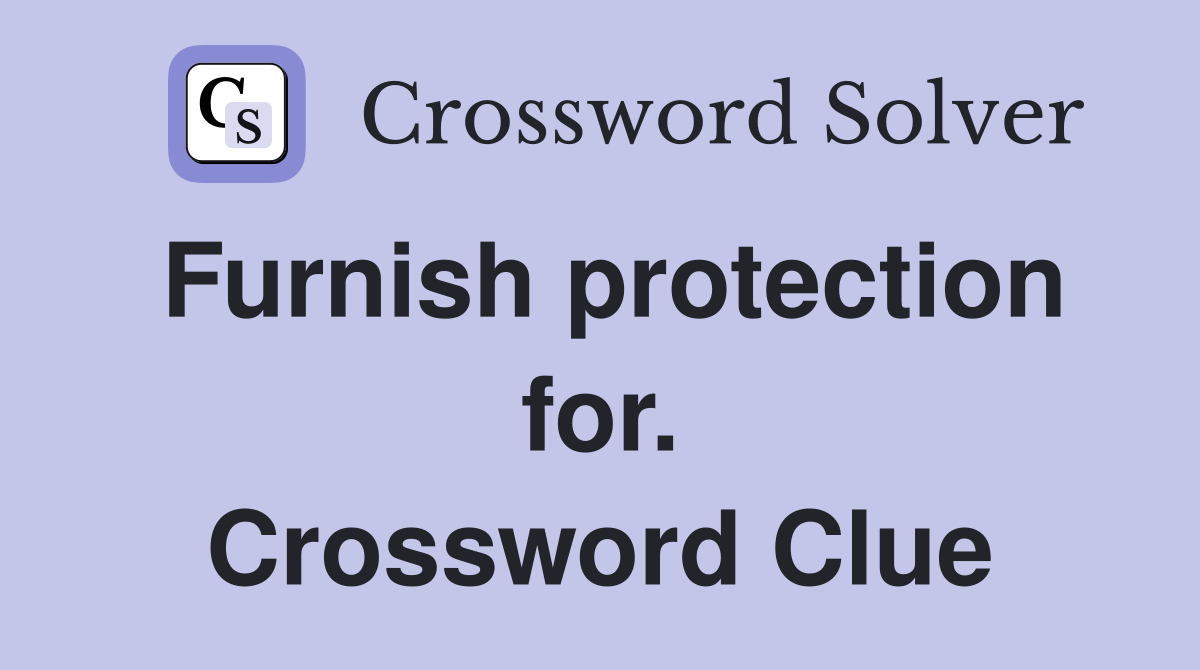 Furnish protection for. Crossword Clue