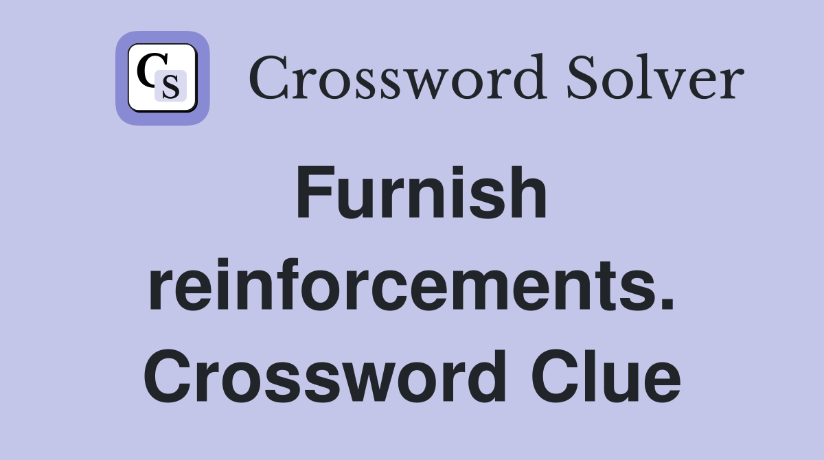 Furnish reinforcements. Crossword Clue