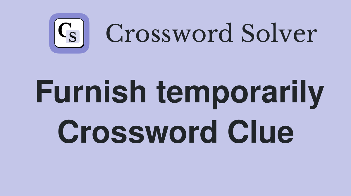 Furnish temporarily Crossword Clue