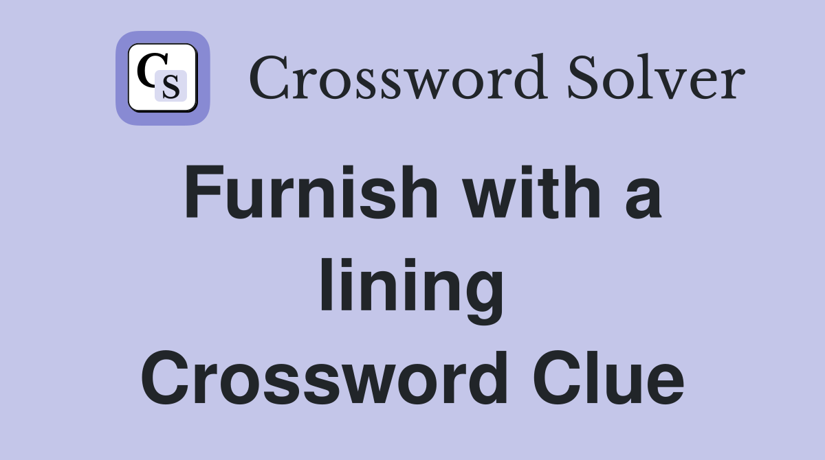 Furnish with a lining Crossword Clue