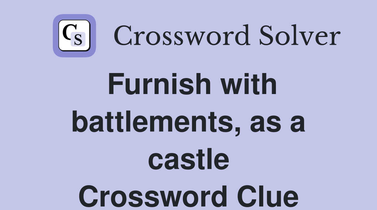 Furnish with battlements, as a castle Crossword Clue