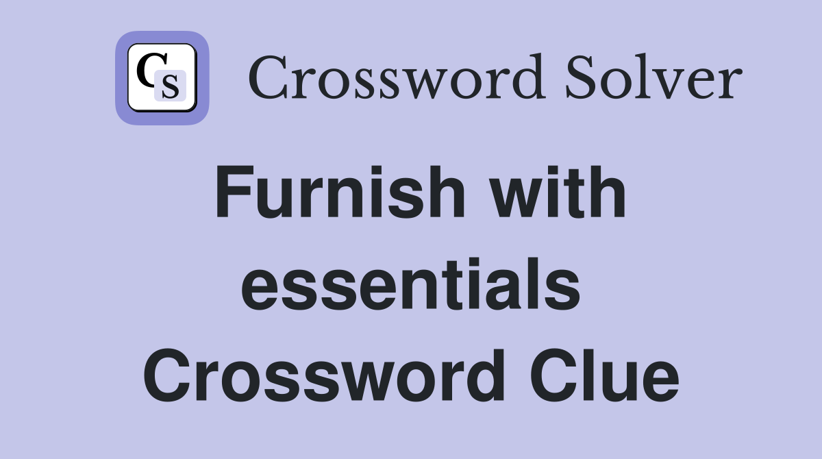 Furnish with essentials Crossword Clue