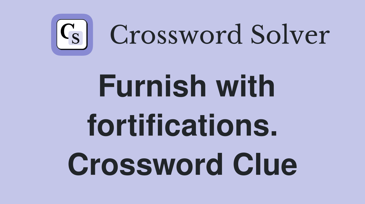 Furnish with fortifications. Crossword Clue