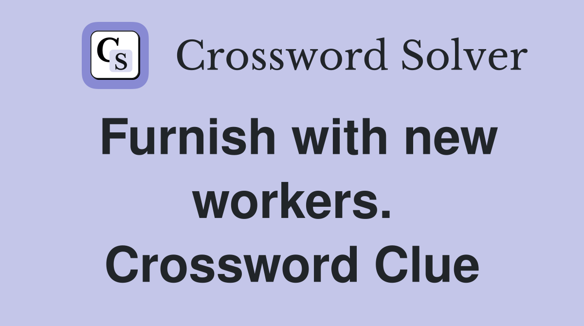 Furnish with new workers. Crossword Clue
