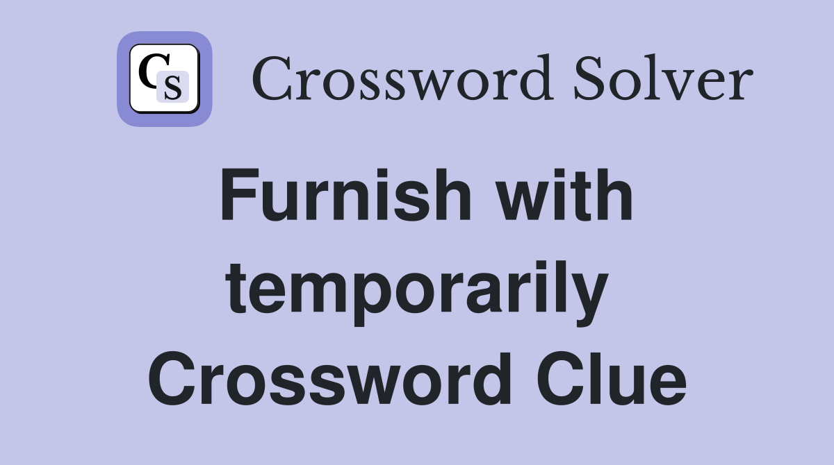 Furnish with temporarily Crossword Clue