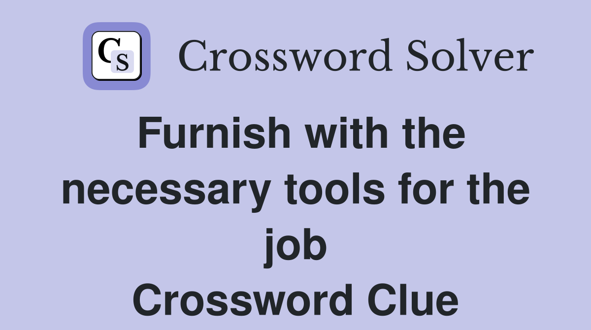 Furnish with the necessary tools for the job Crossword Clue