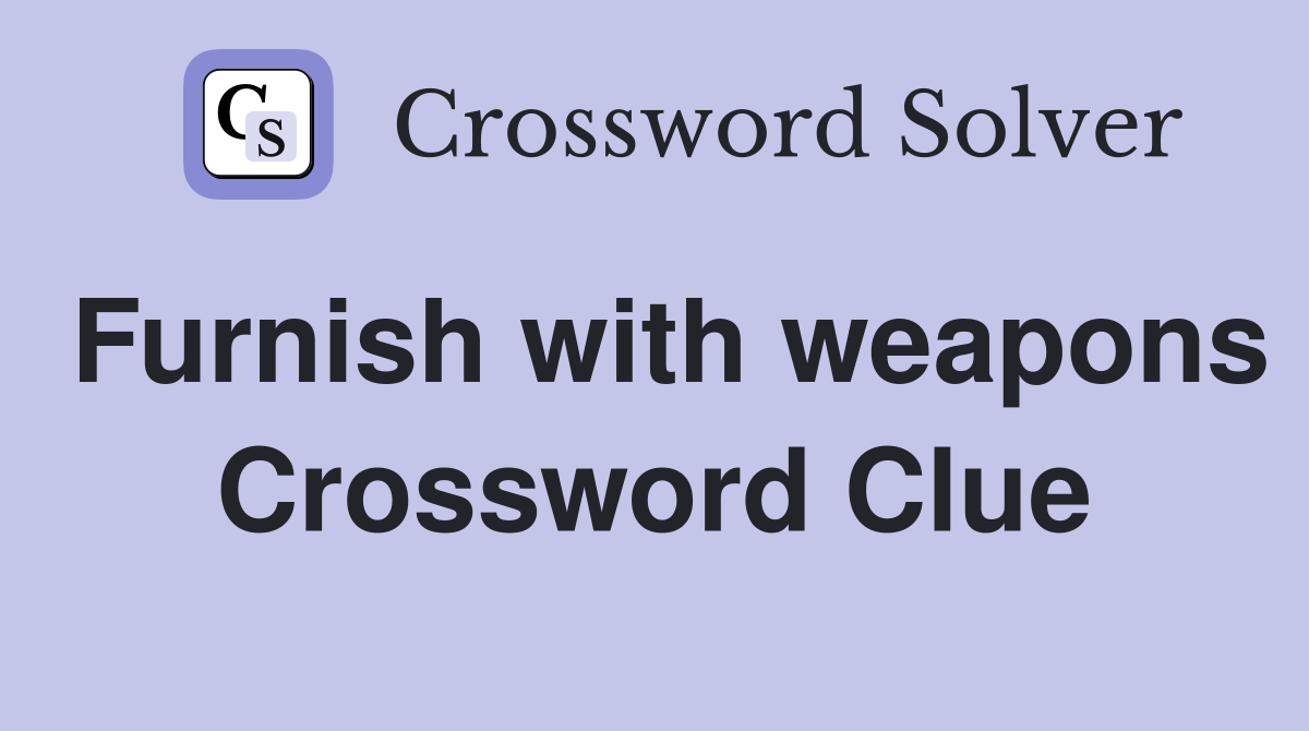 Furnish with weapons Crossword Clue