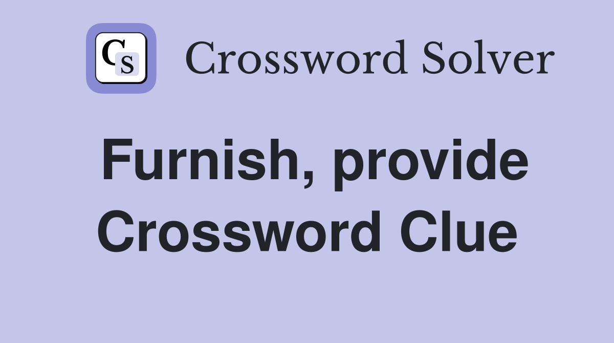 Furnish, provide Crossword Clue