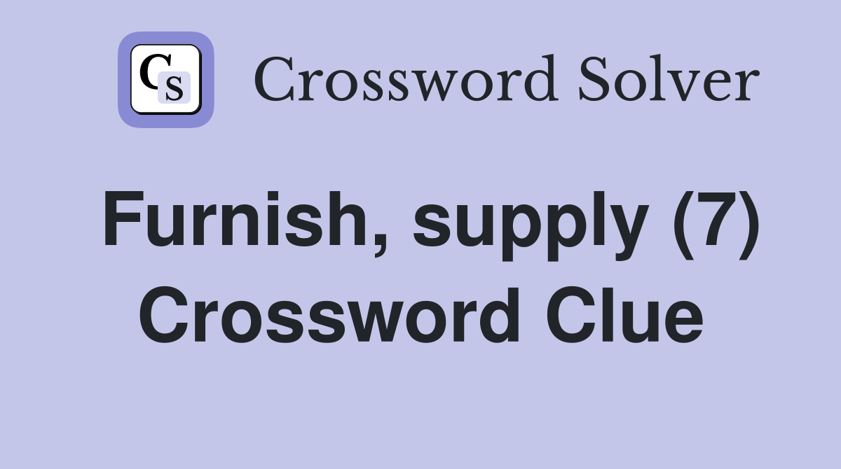 Furnish, supply (7) Crossword Clue
