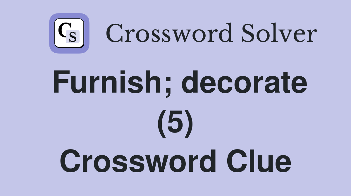 Furnish; decorate (5) Crossword Clue