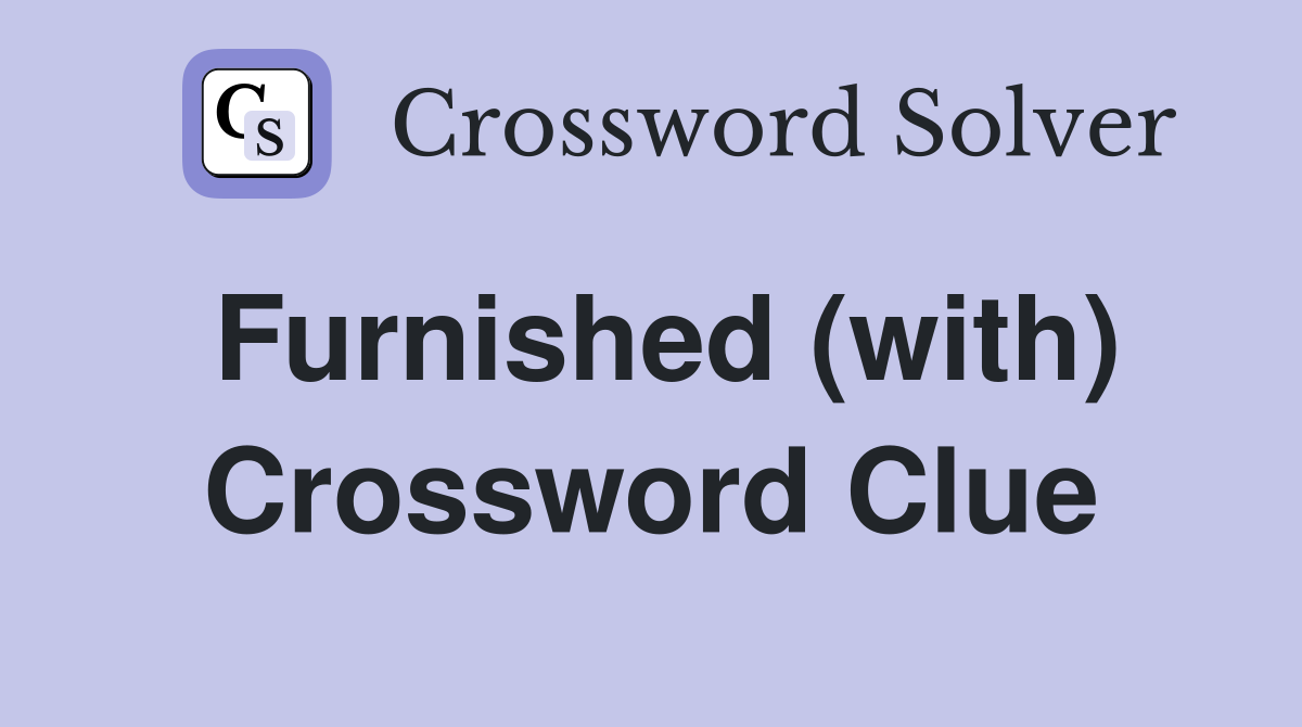 Furnished (with) Crossword Clue