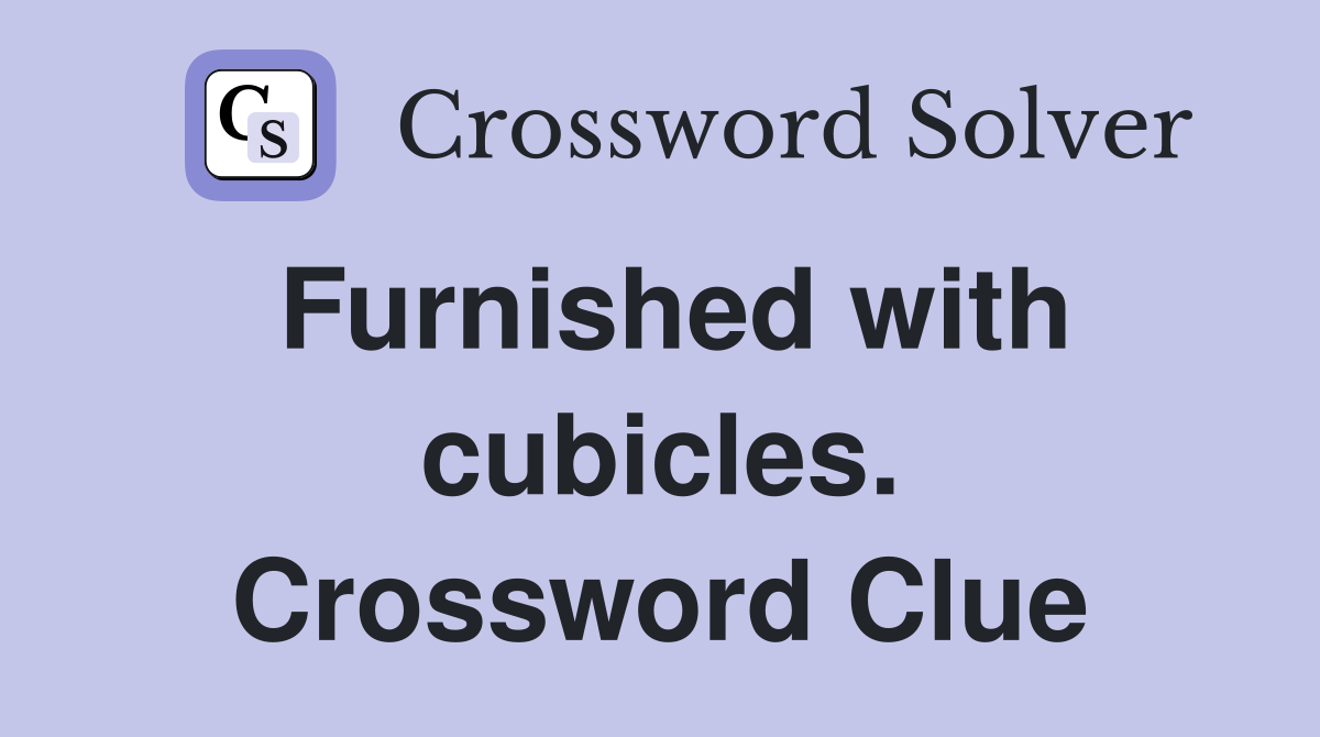 Furnished with cubicles. Crossword Clue
