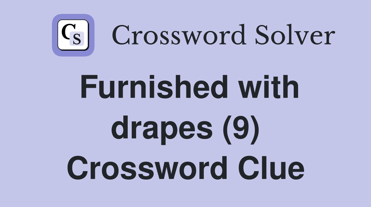 Furnished with drapes (9) Crossword Clue