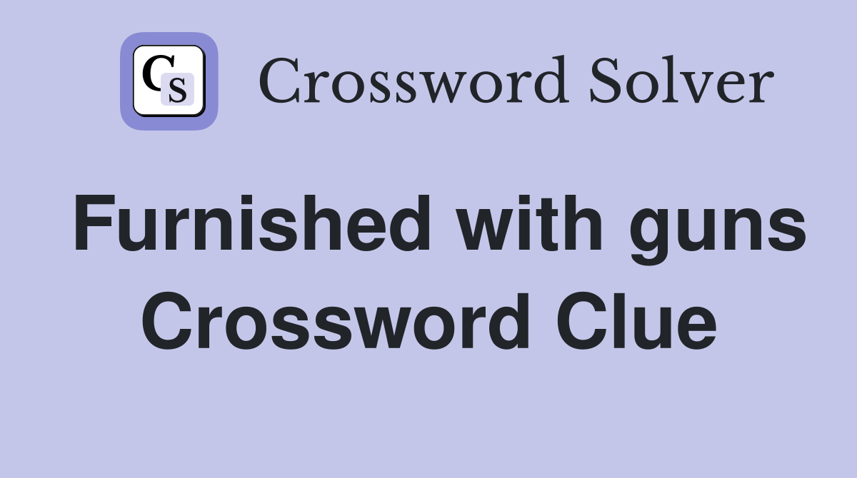 Furnished with guns Crossword Clue
