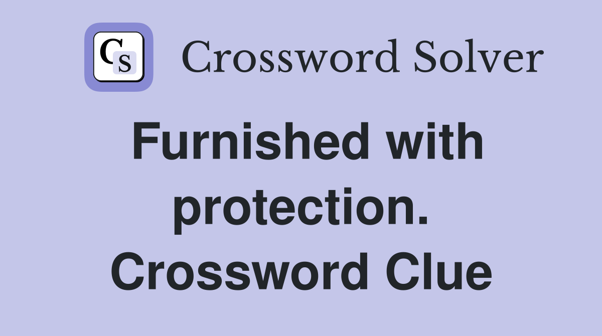 Furnished with protection. Crossword Clue