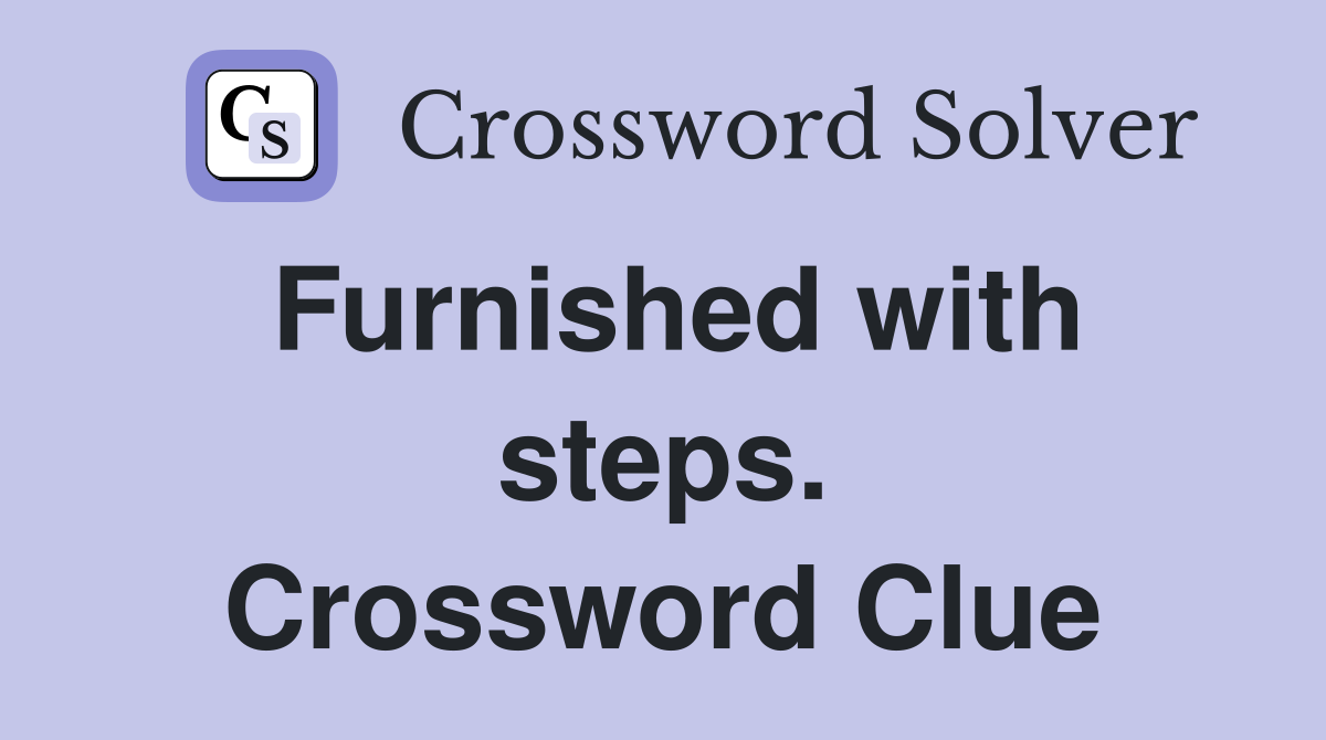 Furnished with steps. Crossword Clue