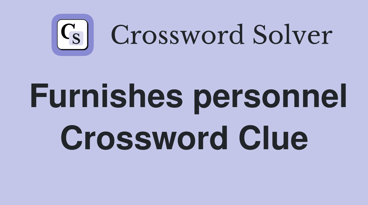 Furnishes personnel Crossword Clue