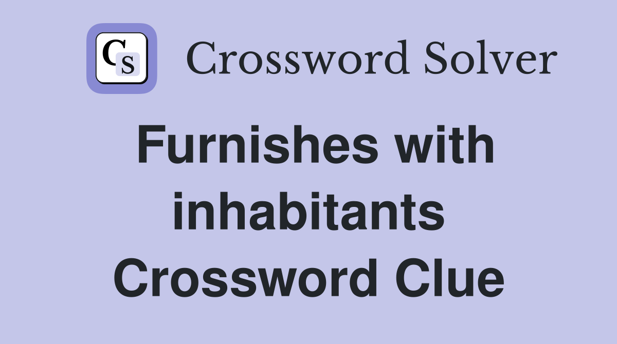 Furnishes with inhabitants Crossword Clue
