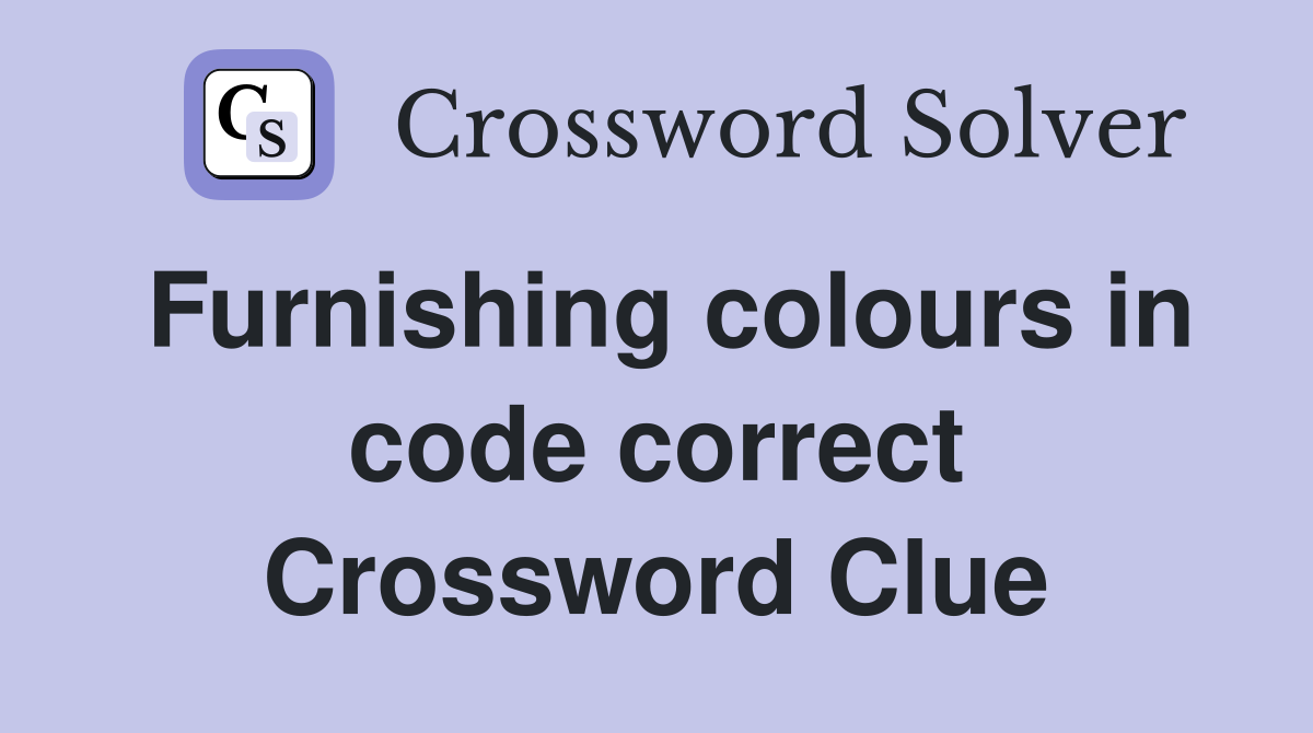 Furnishing colours in code correct Crossword Clue