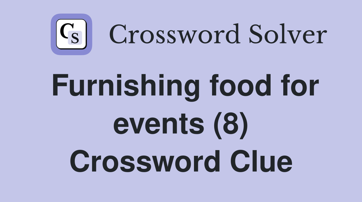 Furnishing food for events (8) Crossword Clue
