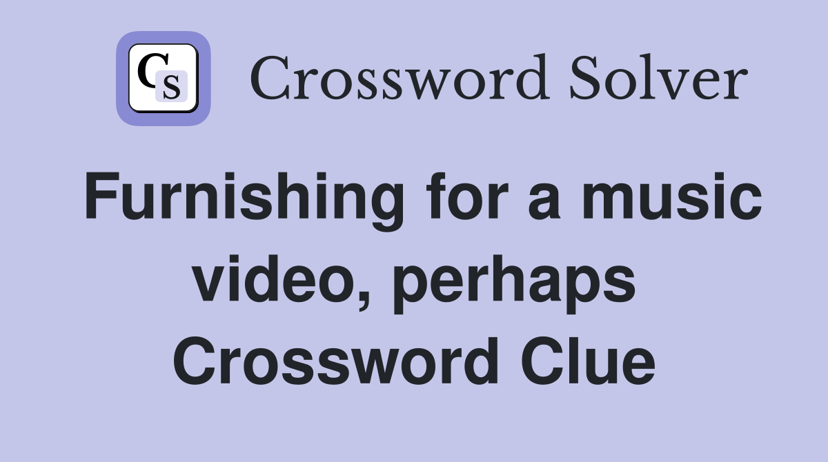 Furnishing for a music video, perhaps Crossword Clue