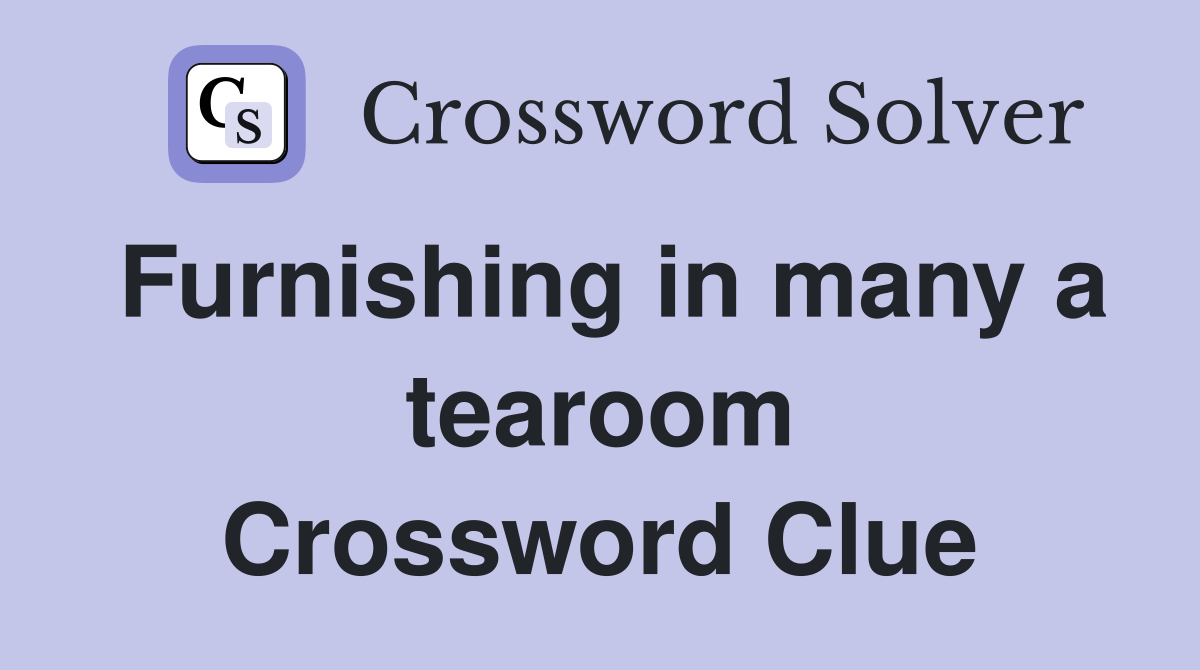 Furnishing in many a tearoom Crossword Clue