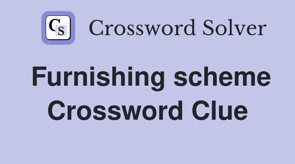 Furnishing scheme Crossword Clue