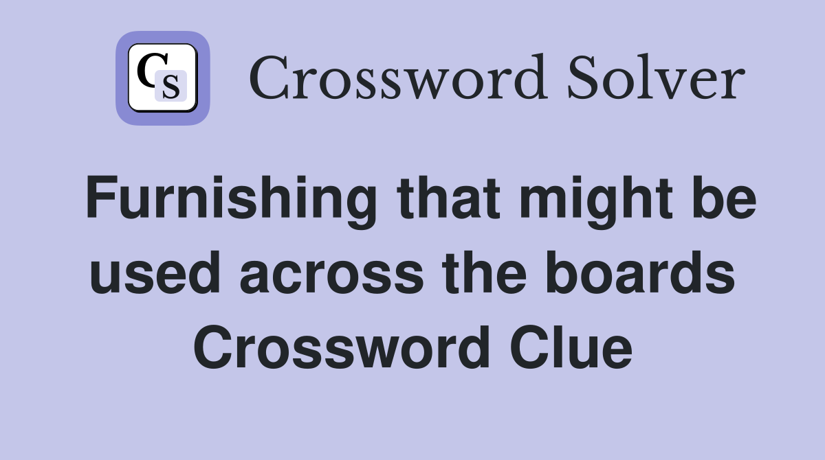 Furnishing that might be used across the boards Crossword Clue
