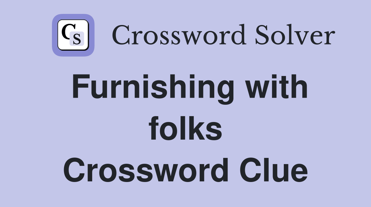 Furnishing with folks Crossword Clue