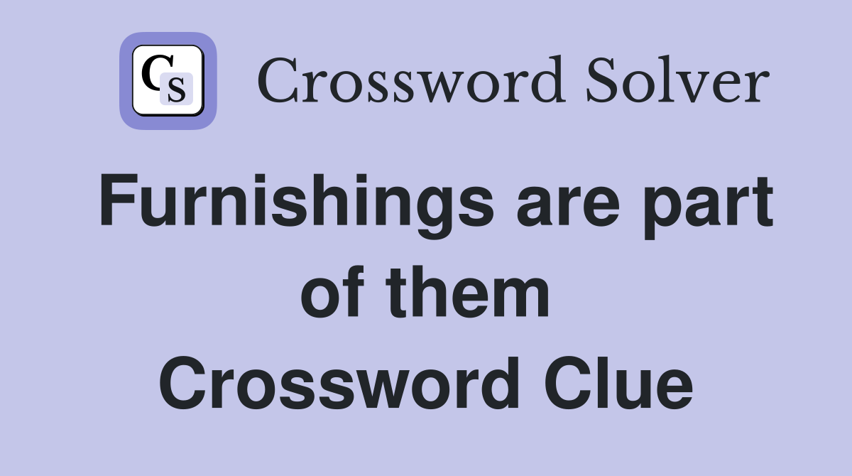 Furnishings are part of them Crossword Clue