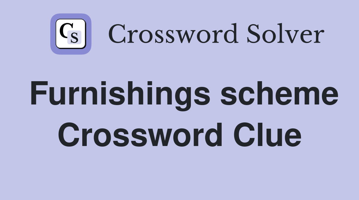 Furnishings scheme Crossword Clue