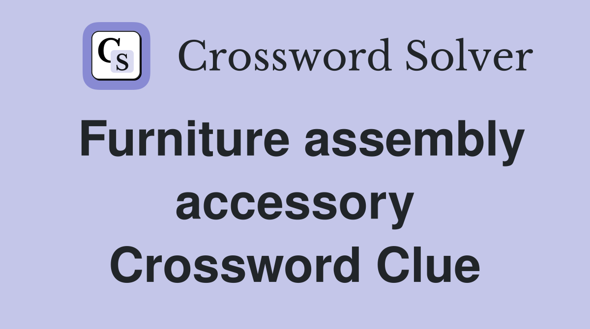 Furniture assembly accessory Crossword Clue