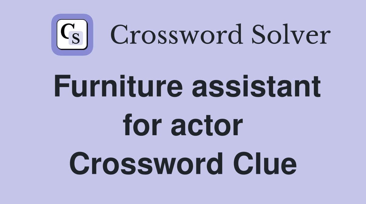 Furniture assistant for actor Crossword Clue
