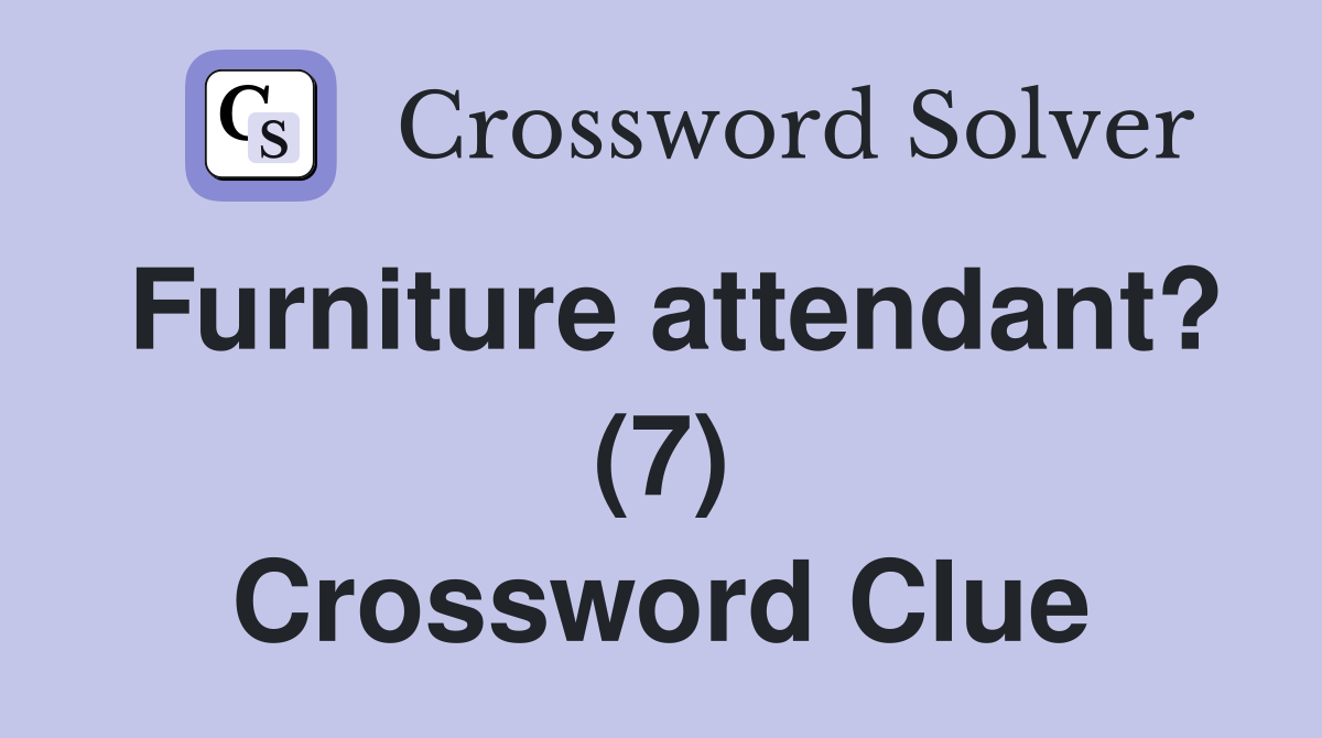 Furniture attendant? (7) Crossword Clue