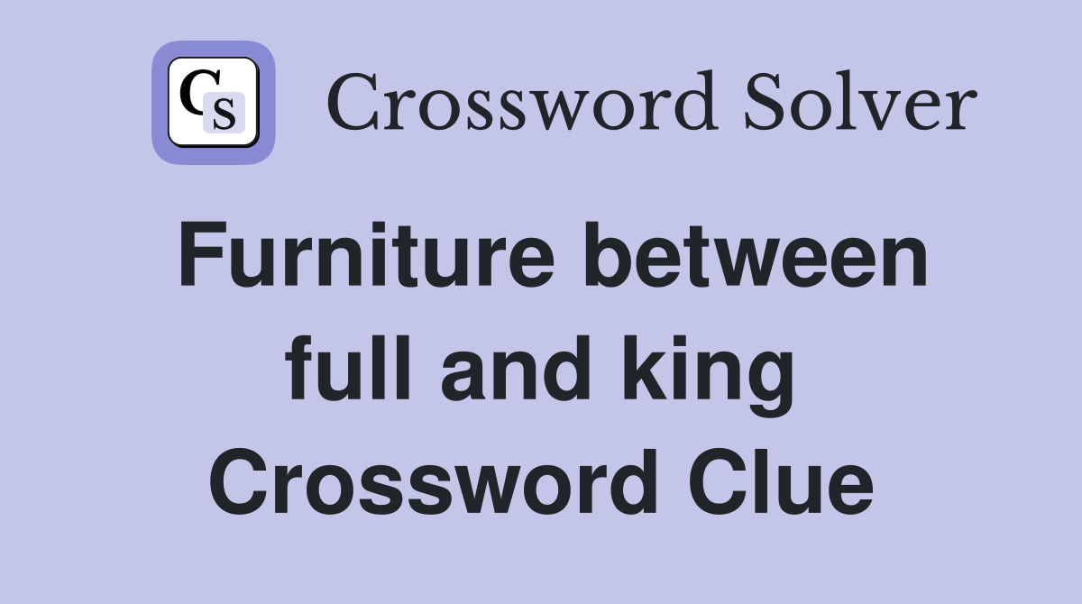 Furniture between full and king Crossword Clue