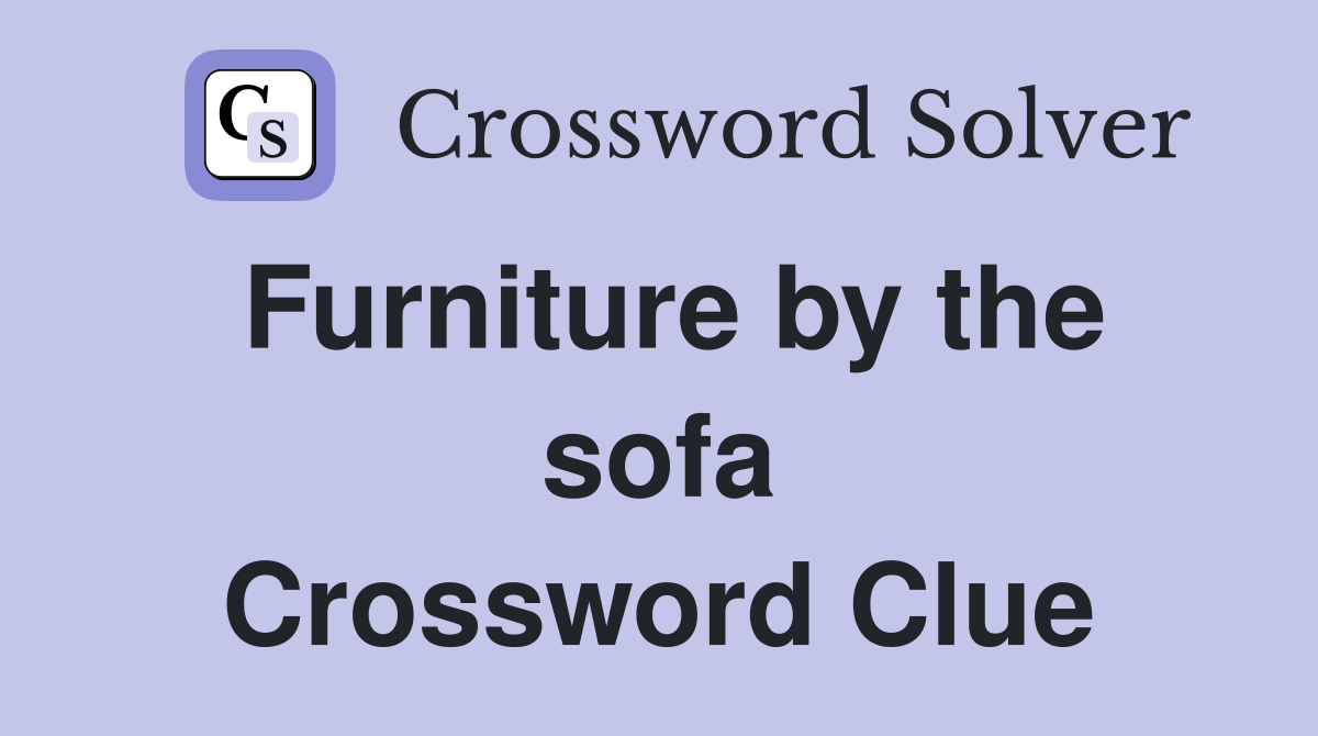 Furniture by the sofa Crossword Clue