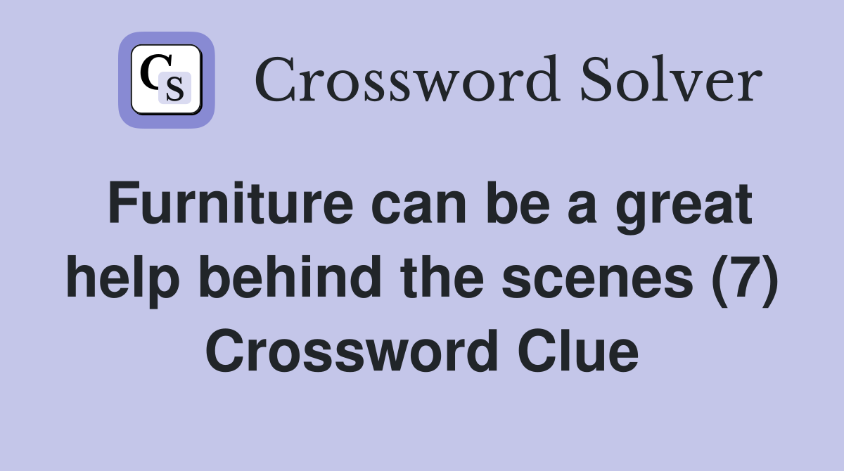 Furniture can be a great help behind the scenes (7) Crossword Clue