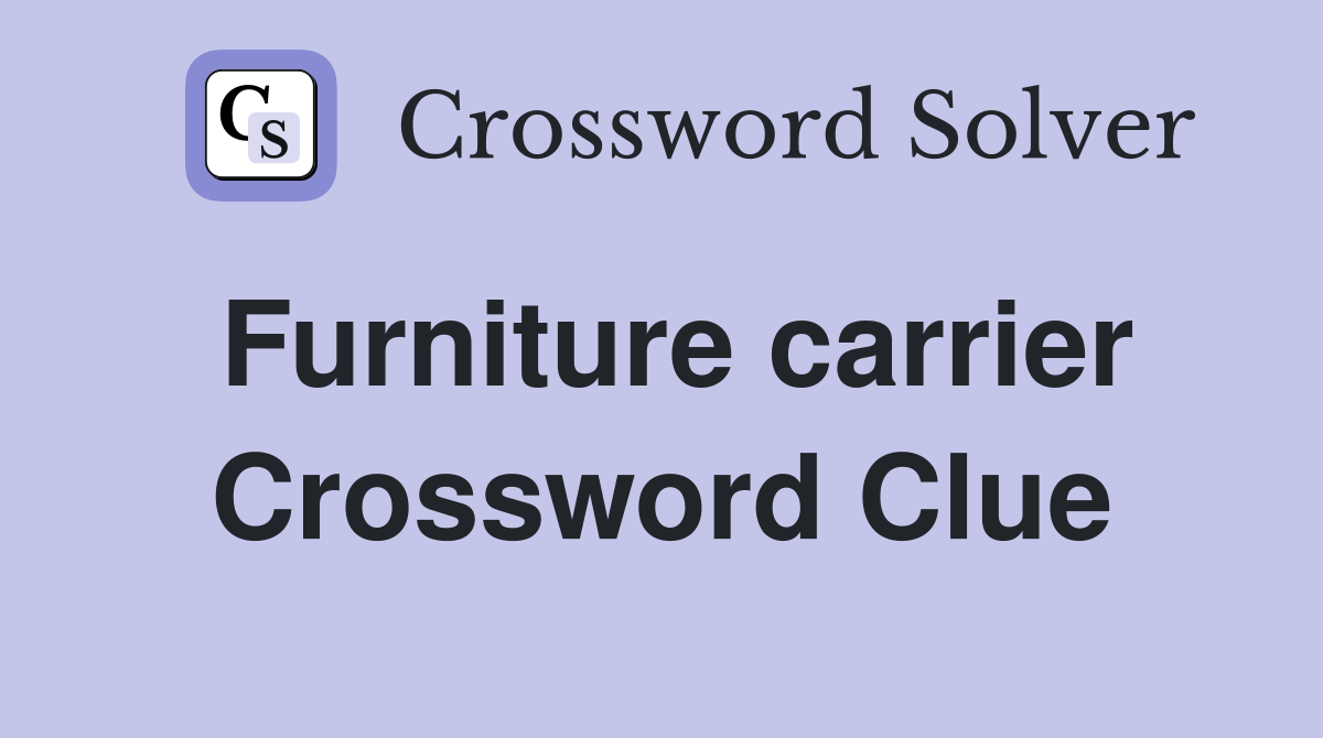 Furniture carrier Crossword Clue