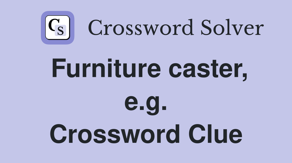 Furniture caster, e.g. Crossword Clue