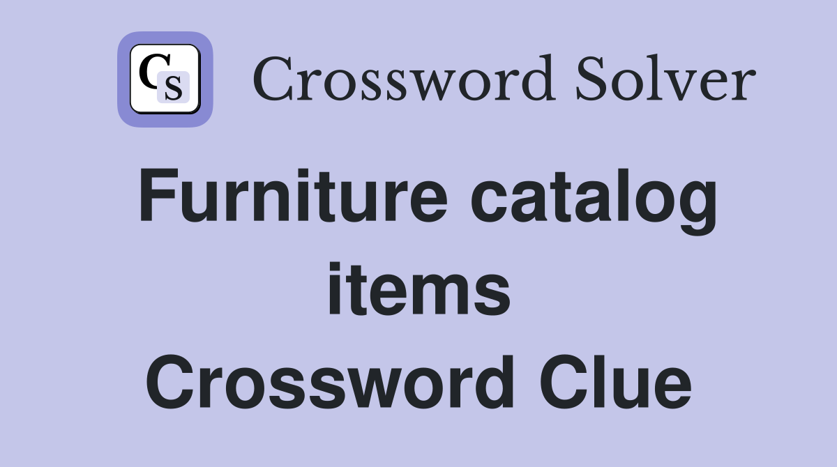 Furniture catalog items Crossword Clue