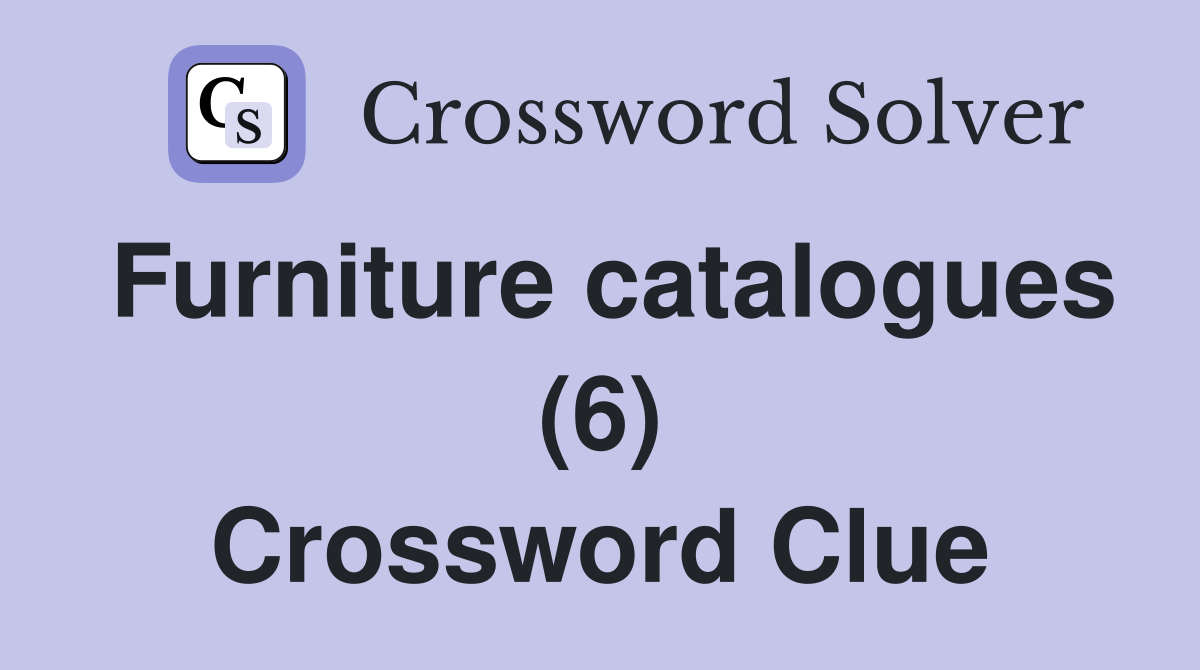 Furniture catalogues (6) Crossword Clue