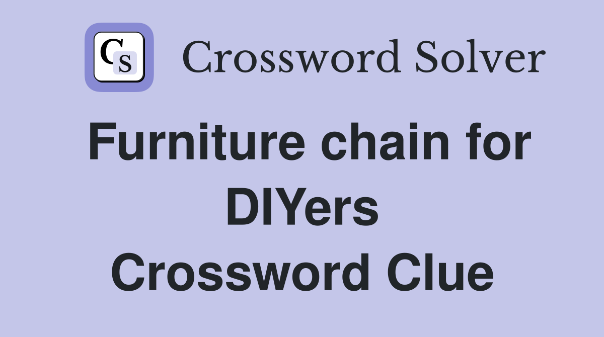 Furniture chain for DIYers Crossword Clue