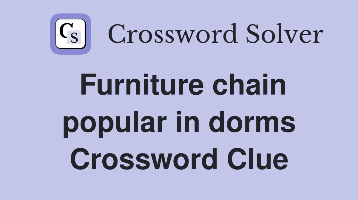 Furniture chain popular in dorms Crossword Clue
